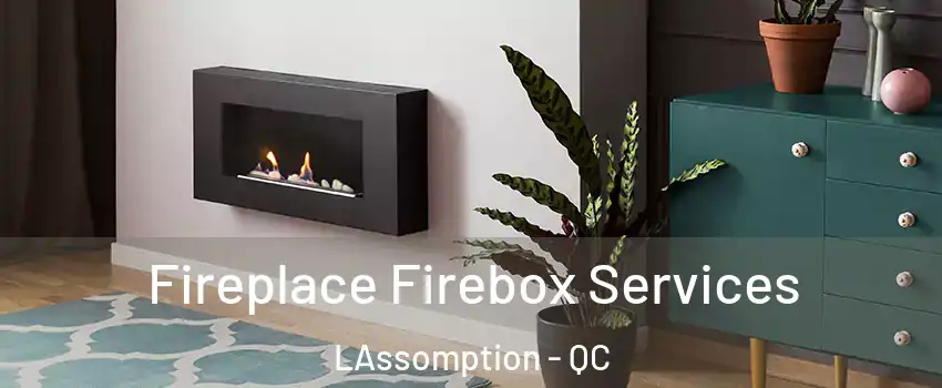  Fireplace Firebox Services LAssomption - QC