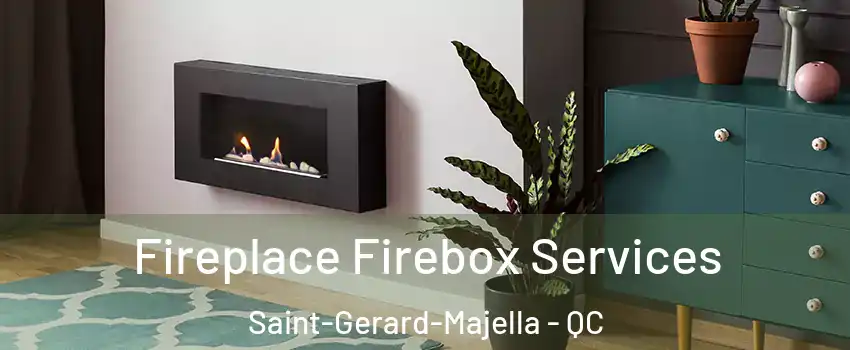  Fireplace Firebox Services Saint-Gerard-Majella - QC