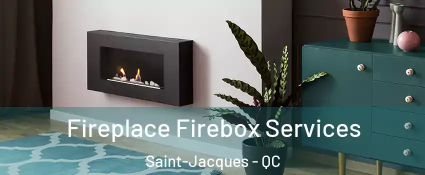  Fireplace Firebox Services Saint-Jacques - QC