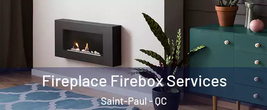  Fireplace Firebox Services Saint-Paul - QC