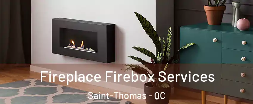  Fireplace Firebox Services Saint-Thomas - QC