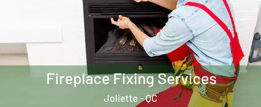  Fireplace Fixing Services Joliette - QC