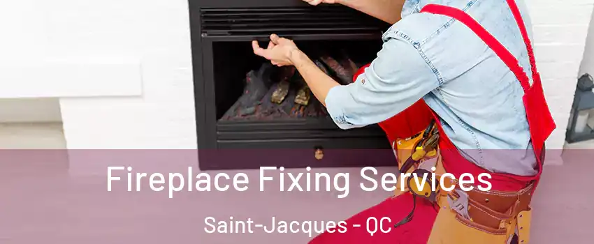  Fireplace Fixing Services Saint-Jacques - QC