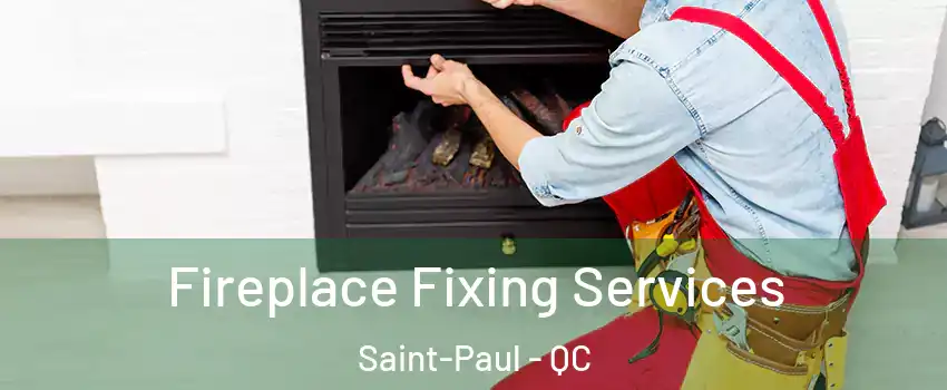  Fireplace Fixing Services Saint-Paul - QC