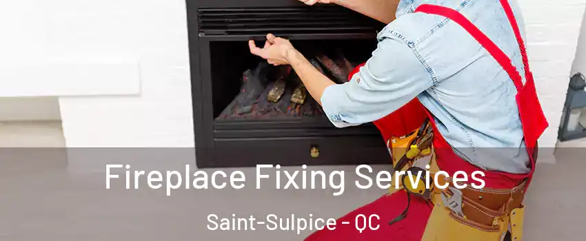  Fireplace Fixing Services Saint-Sulpice - QC