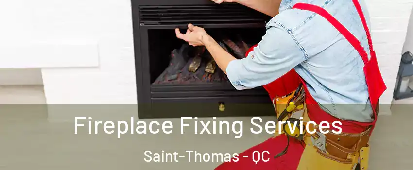  Fireplace Fixing Services Saint-Thomas - QC