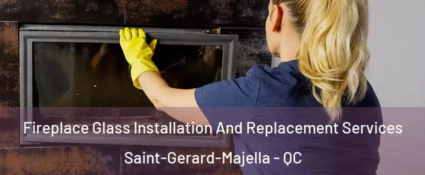  Fireplace Glass Installation And Replacement Services Saint-Gerard-Majella - QC