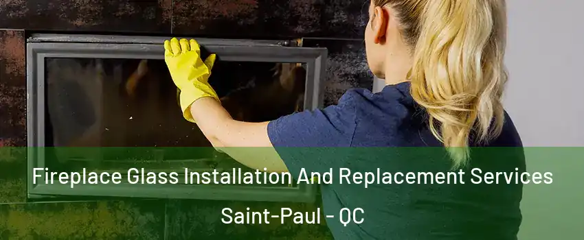  Fireplace Glass Installation And Replacement Services Saint-Paul - QC
