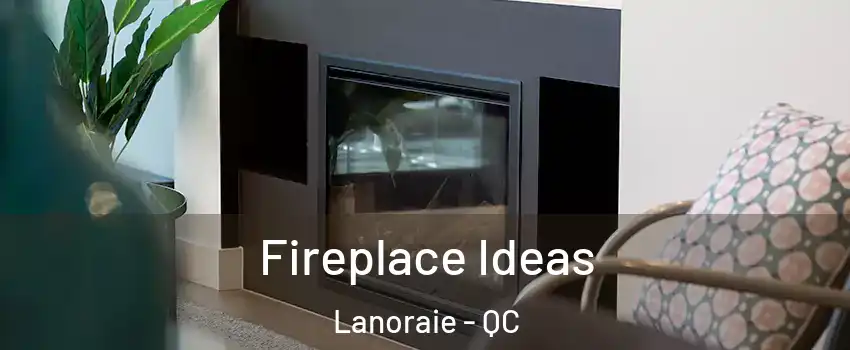  Fireplace Ideas Lanoraie - QC