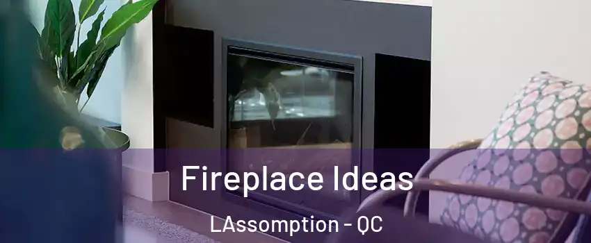  Fireplace Ideas LAssomption - QC