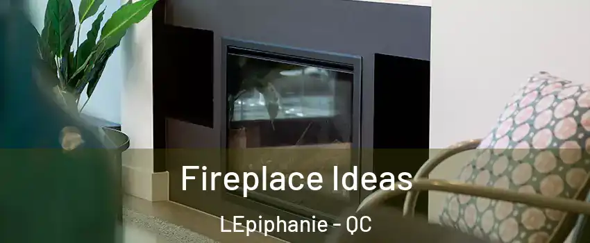  Fireplace Ideas LEpiphanie - QC