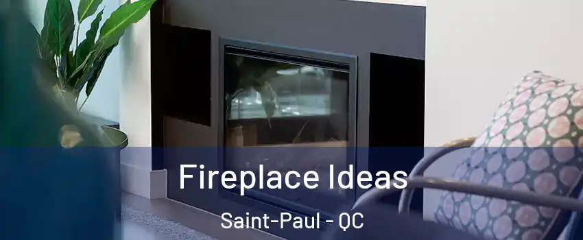  Fireplace Ideas Saint-Paul - QC