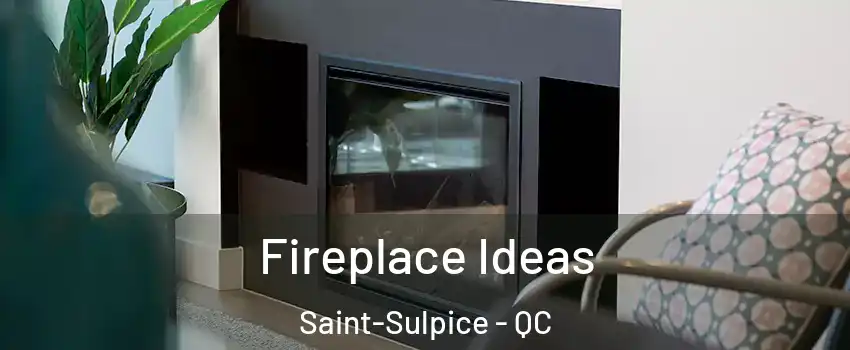  Fireplace Ideas Saint-Sulpice - QC