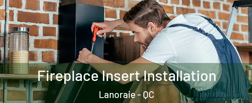  Fireplace Insert Installation Lanoraie - QC