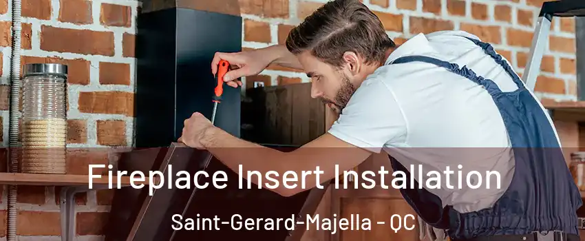  Fireplace Insert Installation Saint-Gerard-Majella - QC