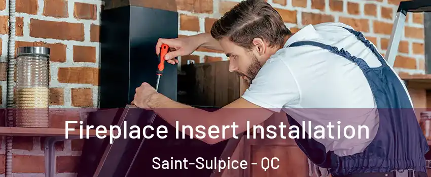  Fireplace Insert Installation Saint-Sulpice - QC