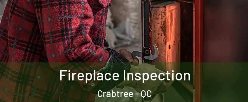 Fireplace Inspection Crabtree - QC