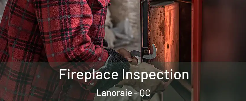  Fireplace Inspection Lanoraie - QC