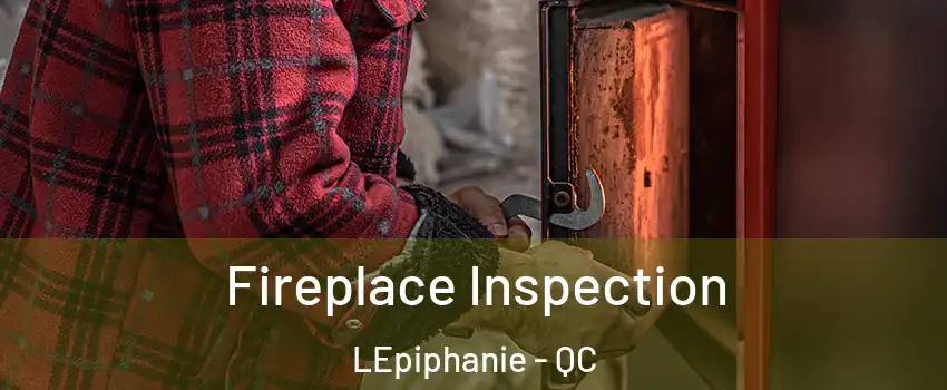  Fireplace Inspection LEpiphanie - QC