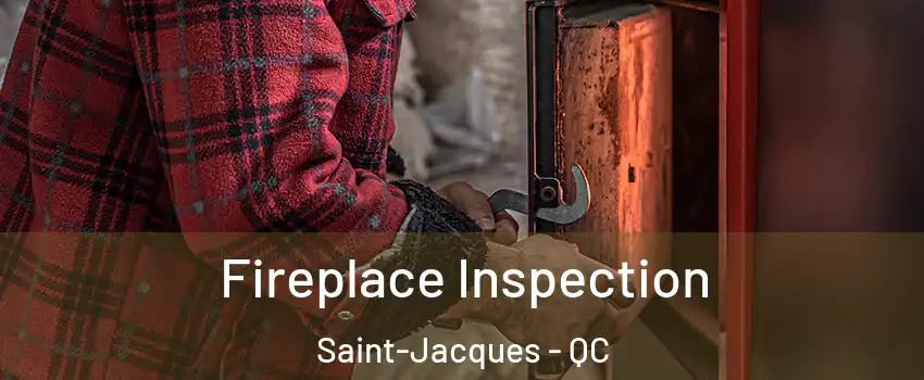  Fireplace Inspection Saint-Jacques - QC