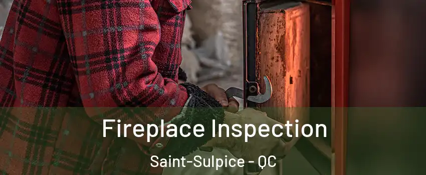  Fireplace Inspection Saint-Sulpice - QC