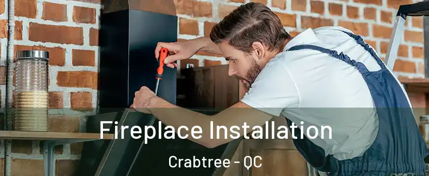  Fireplace Installation Crabtree - QC