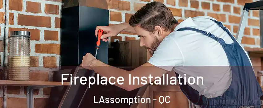  Fireplace Installation LAssomption - QC