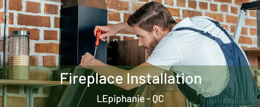  Fireplace Installation LEpiphanie - QC
