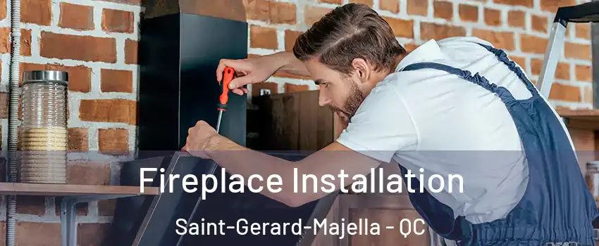  Fireplace Installation Saint-Gerard-Majella - QC
