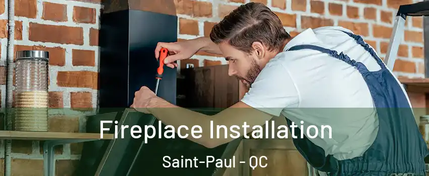  Fireplace Installation Saint-Paul - QC
