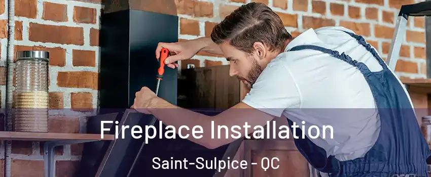  Fireplace Installation Saint-Sulpice - QC