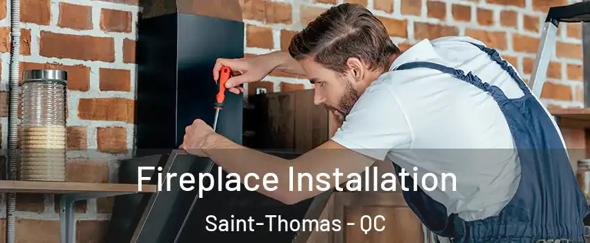  Fireplace Installation Saint-Thomas - QC
