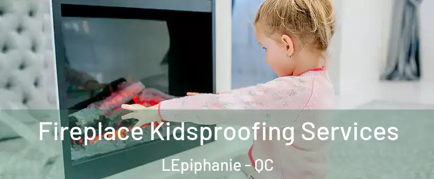  Fireplace Kidsproofing Services LEpiphanie - QC