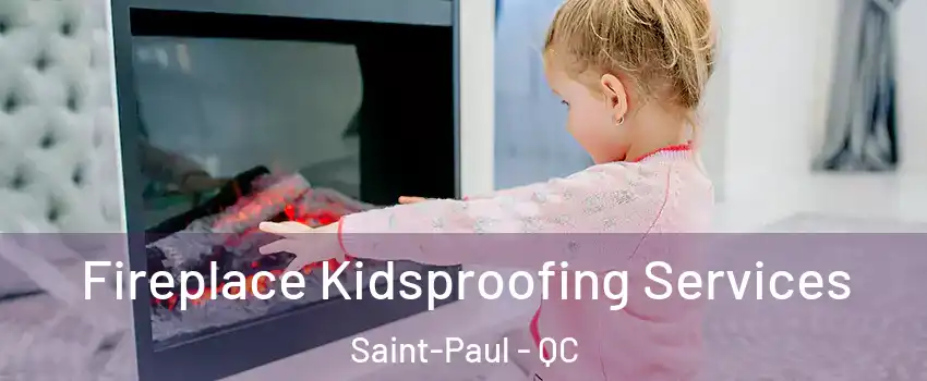  Fireplace Kidsproofing Services Saint-Paul - QC