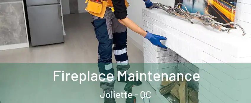  Fireplace Maintenance Joliette - QC