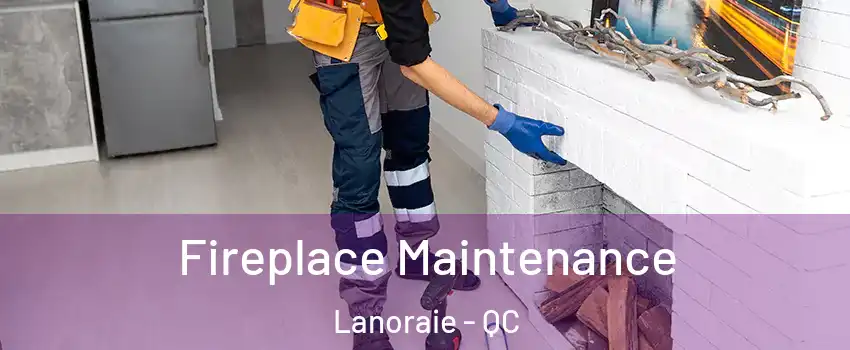  Fireplace Maintenance Lanoraie - QC