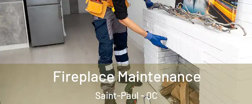  Fireplace Maintenance Saint-Paul - QC