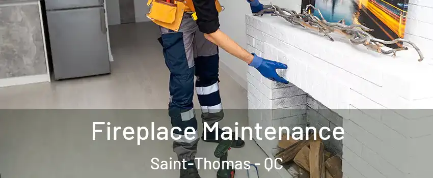  Fireplace Maintenance Saint-Thomas - QC