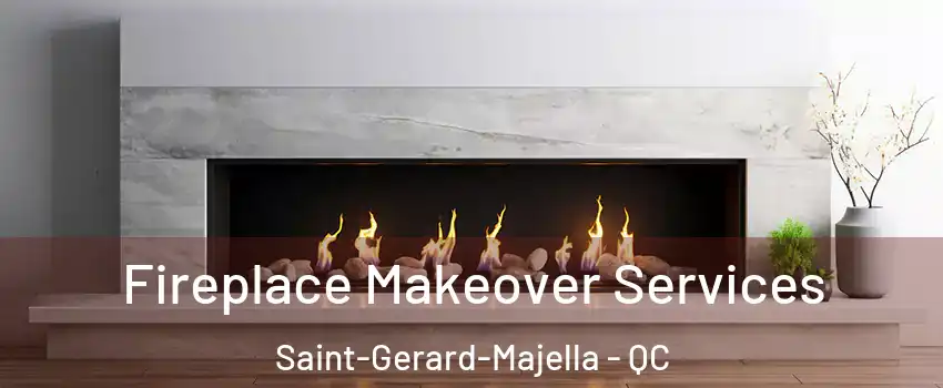 Fireplace Makeover Services Saint-Gerard-Majella - QC