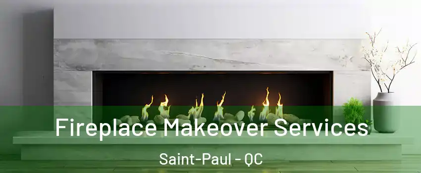 Fireplace Makeover Services Saint-Paul - QC