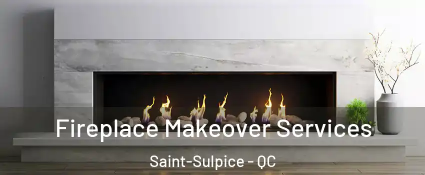 Fireplace Makeover Services Saint-Sulpice - QC
