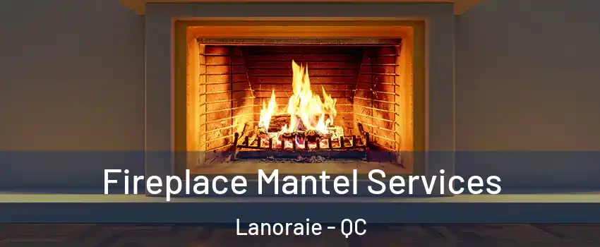  Fireplace Mantel Services Lanoraie - QC