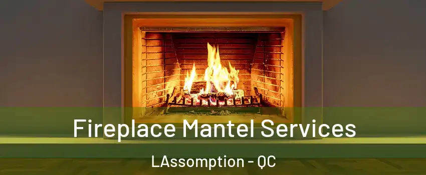  Fireplace Mantel Services LAssomption - QC