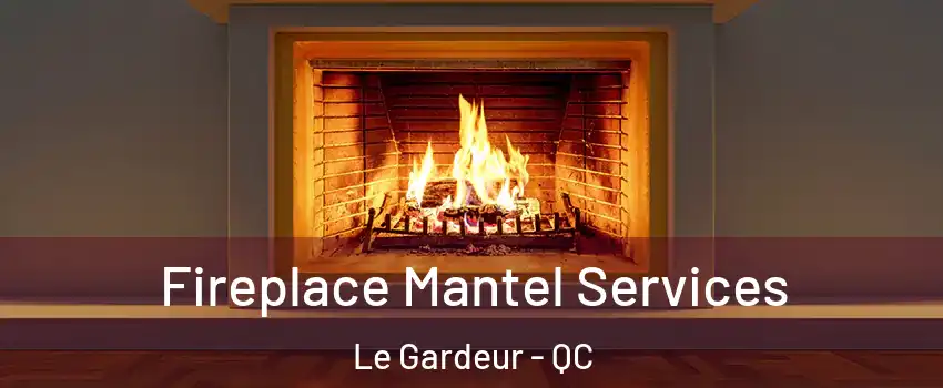  Fireplace Mantel Services Le Gardeur - QC