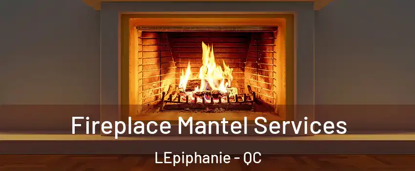  Fireplace Mantel Services LEpiphanie - QC