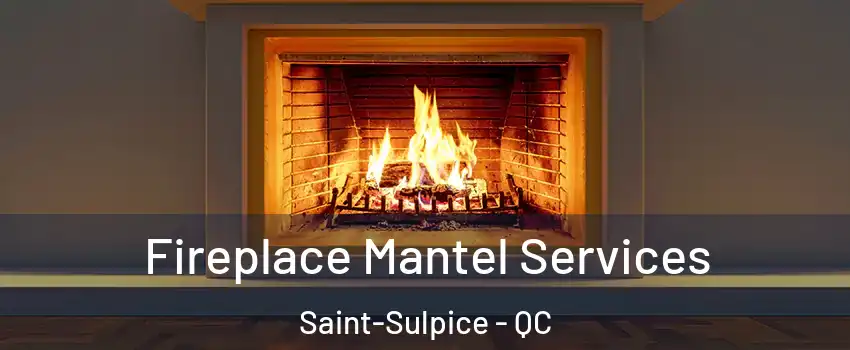  Fireplace Mantel Services Saint-Sulpice - QC