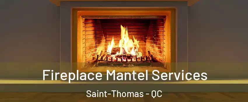  Fireplace Mantel Services Saint-Thomas - QC