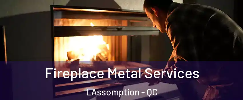  Fireplace Metal Services LAssomption - QC