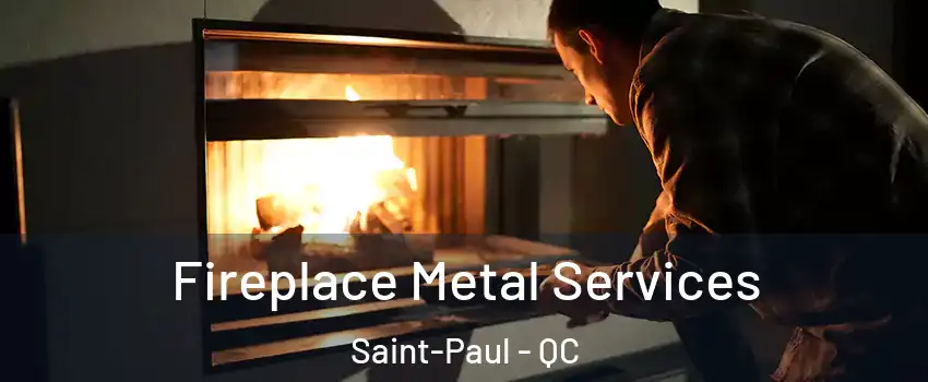 Fireplace Metal Services Saint-Paul - QC
