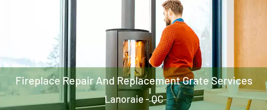  Fireplace Repair And Replacement Grate Services Lanoraie - QC